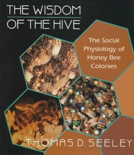The Wisdom of the Hive – The Social Physiology of Honey Bee Colonies - The Social Physiology of Honey Bee Colonies
