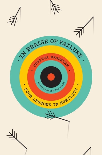 In Praise of Failure – Four Lessons in Humility - Four Lessons in Humility
