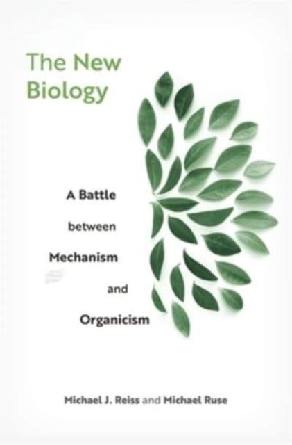 The New Biology – A Battle between Mechanism and Organicism - A Battle between Mechanism and Organicism