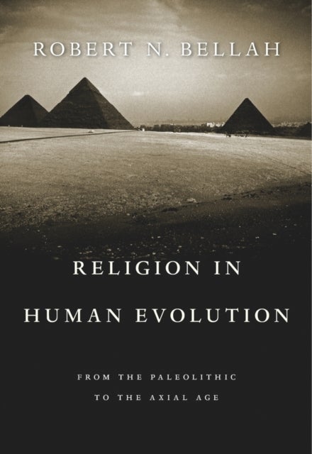 Religion in Human Evolution – From the Paleolithic to the Axial Age - From the Paleolithic to the Axial Age