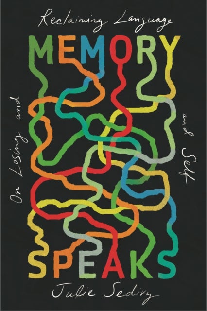 Memory Speaks – On Losing and Reclaiming Language and Self - On Losing and Reclaiming Language and Self