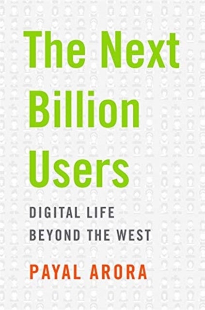 The Next Billion Users – Digital Life Beyond the West - Digital Life Beyond the West