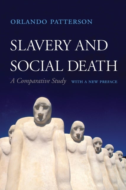 Slavery and Social Death – A Comparative Study, With a New Preface - A Comparative Study, With a New Preface