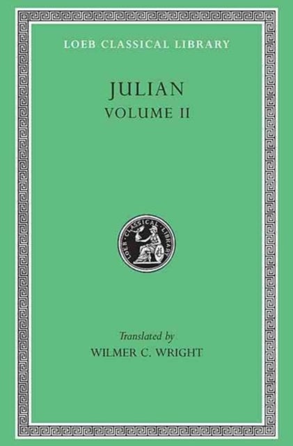Julian, Volume II – Orations 6–8. Letters to Themistius; to the Senate and People of Athens; to a Priest. The Caesars. Misopogon - Orations 6–8. Letters to Themistius; to the Senate and People of Athens; to a Priest. The Caesars. Misopogon