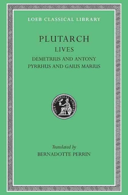 Lives, Volume IX - Demetrius and Antony. Pyrrhus and Gaius Marius