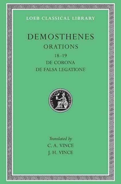 Orations, Volume II - Orations 18–19: De Corona. De Falsa Legatione