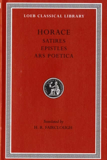 Satires. Epistles. The Art of Poetry Fairclough)(Latin)