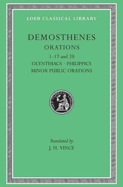 Orations - Orations 1–17 and 20: Olynthiacs. Philippics. Minor Public Orations