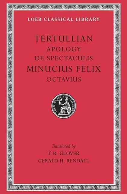 Apology. De Spectaculis. Minucius Felix: Octavius Octavius L250 (Trans. Glover)(Latin)