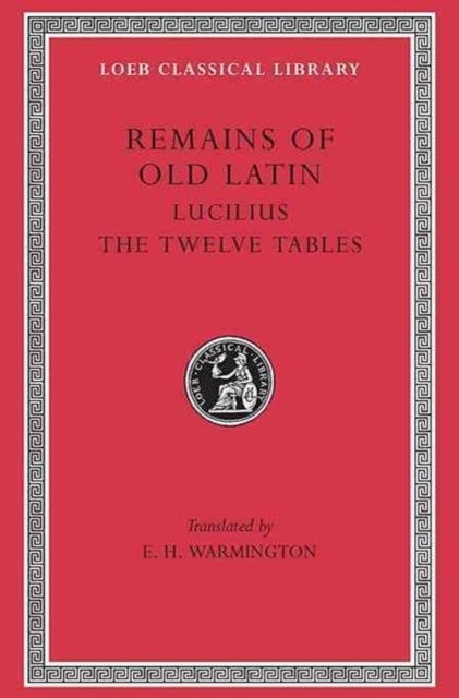 Remains of Old Latin, Volume III – Lucilius. The Twelve Tables - Lucilius. The Twelve Tables