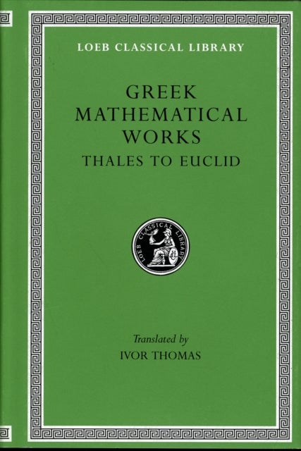 Greek Mathematical Works, Volume I – Thales to Euclid - Thales to Euclid