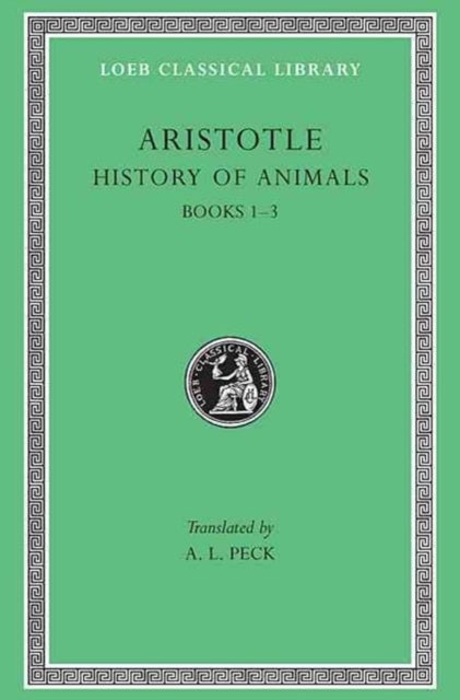 History of Animals, Volume I – Books 1–3 (Trans. Peck)(Greek) - Books 1–3