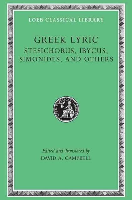 Greek Lyric, Volume III - Stesichorus, Ibycus, Simonides, and Others