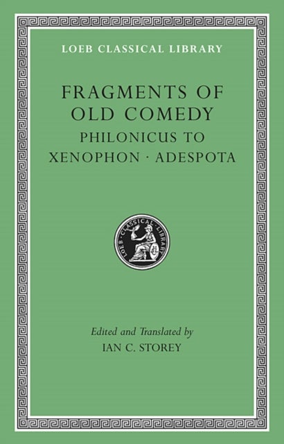 Fragments of Old Comedy, Volume III – Philonicus to Xenophon. Adespota
