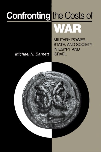 Confronting the Costs of War – Military Power, State, and Society in Egypt and Israel - Military Power, State, and Society in Egypt and Israel