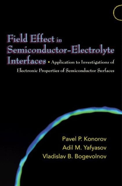 Field Effect in Semiconductor–Electrolyte Interf – Application to Investigations of Electronic Properties of Semiconductor Surfaces - Application to Investigations of Electronic Properties of Semiconductor Surfaces