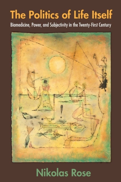 The Politics of Life Itself – Biomedicine, Power, and Subjectivity in the Twenty–First Century - Biomedicine, Power, and Subjectivity in the Twenty-First Century