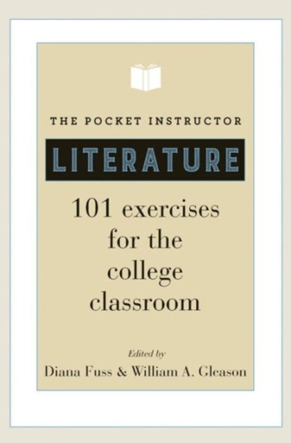 The Pocket Instructor – Literature – 101 Exercises for the College Classroom - 101 Exercises for the College Classroom