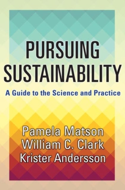 Pursuing Sustainability – A Guide to the Science and Practice - A Guide to the Science and Practice