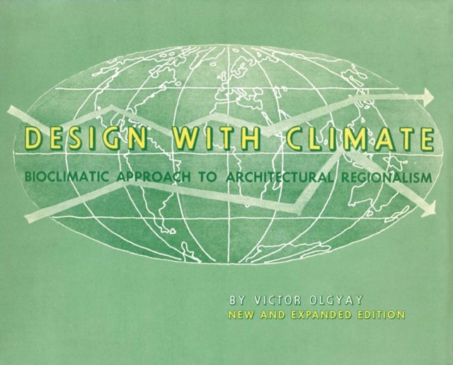 Design with Climate – Bioclimatic Approach to Architectural Regionalism – New and expanded Edition - Bioclimatic Approach to Architectural Regionalism - New and expanded Edition