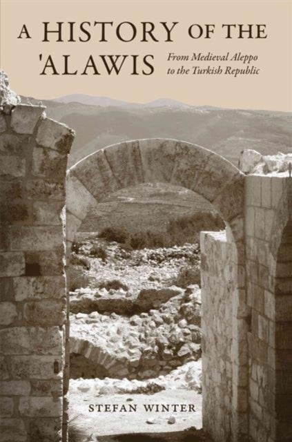 A History of the 'Alawis - From Medieval Aleppo to the Turkish Republic
