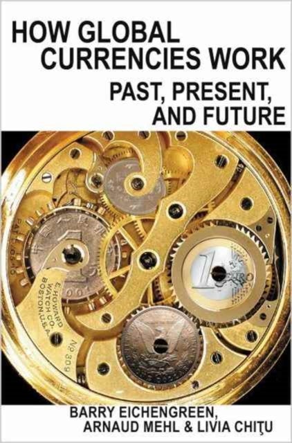 How Global Currencies Work – Past, Present, and Future - Past, Present, and Future