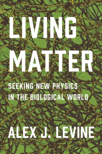 Living Matter – Seeking New Physics in the Biological World - Seeking New Physics in the Biological World