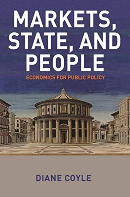 Markets, State, and People – Economics for Public Policy - Economics for Public Policy