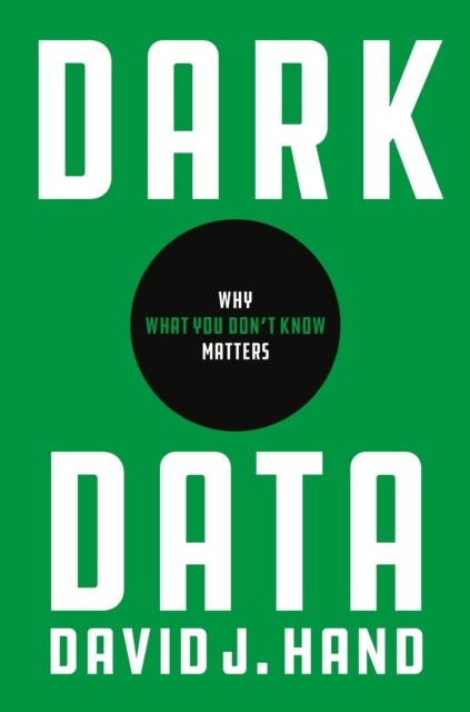 Dark Data – Why What You Don′t Know Matters - Why What You Don’t Know Matters