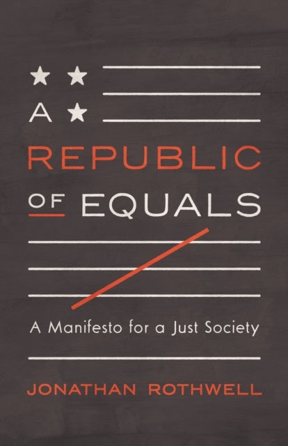 A Republic of Equals – A Manifesto for a Just Society - A Manifesto for a Just Society