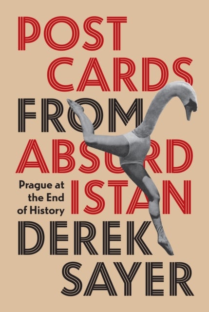 Postcards from Absurdistan – Prague at the End of History - Prague at the End of History