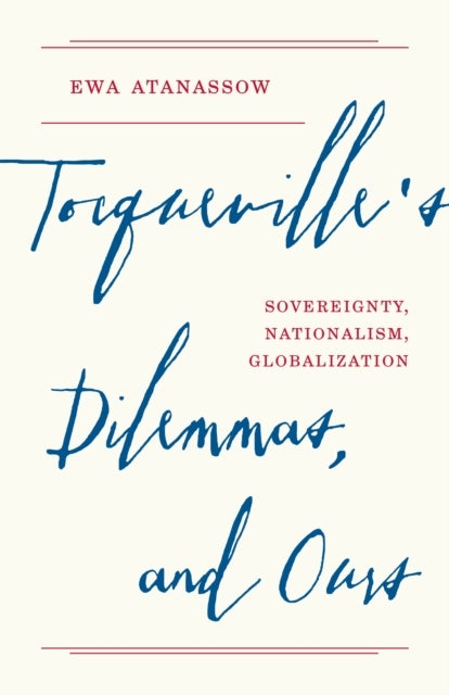 Tocqueville's Dilemmas, and Ours – Sovereignty, Nationalism, Globalization - Sovereignty, Nationalism, Globalization