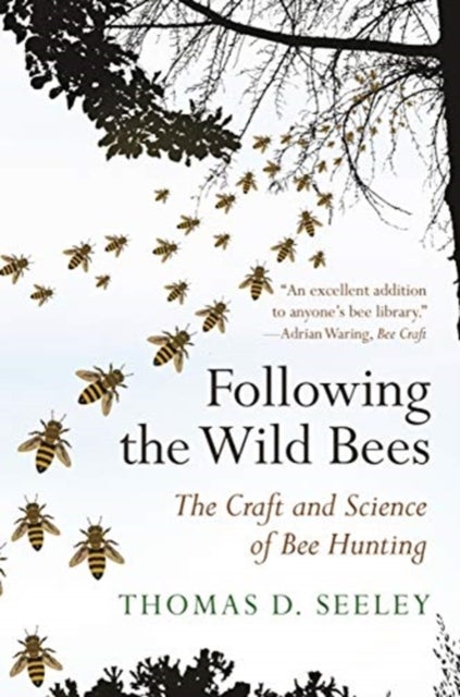 Following the Wild Bees - The Craft and Science of Bee Hunting