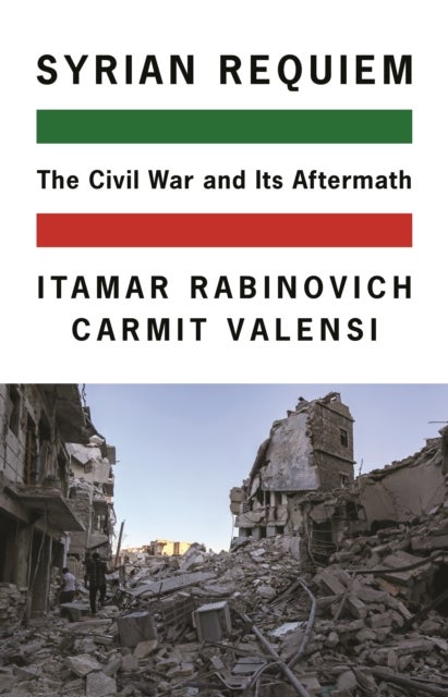 Syrian Requiem – The Civil War and Its Aftermath - The Civil War and Its Aftermath