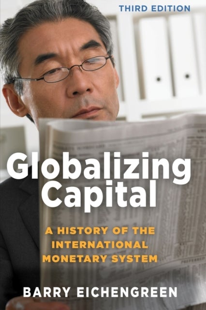 Globalizing Capital – A History of the International Monetary System – Third Edition - A History of the International Monetary System - Third Edition