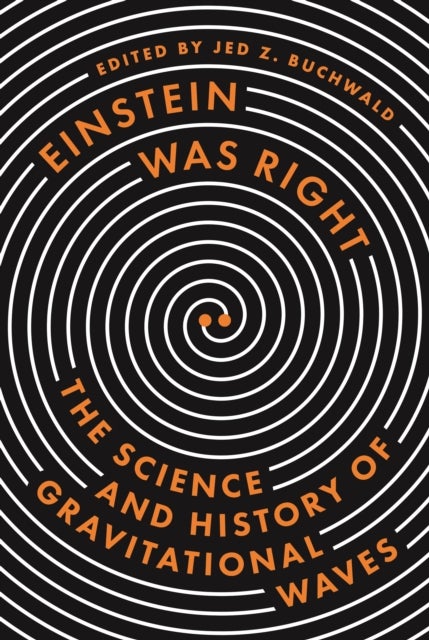 Einstein Was Right – The Science and History of Gravitational Waves - The Science and History of Gravitational Waves