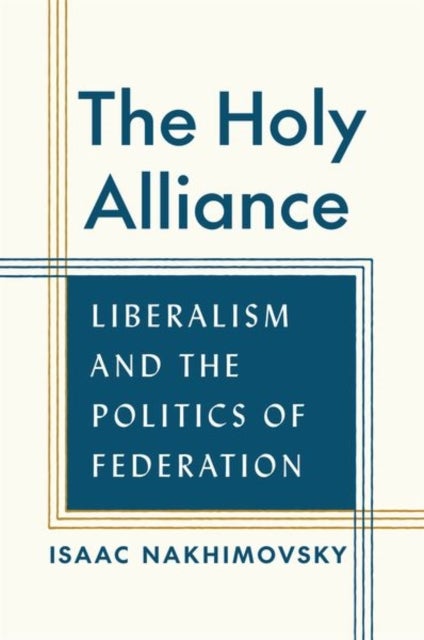 The Holy Alliance – Liberalism and the Politics of Federation - Liberalism and the Politics of Federation
