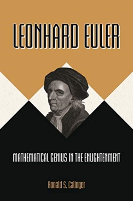 Leonhard Euler – Mathematical Genius in the Enlightenment - Mathematical Genius in the Enlightenment