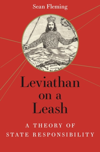 Leviathan on a Leash – A Theory of State Responsibility - A Theory of State Responsibility