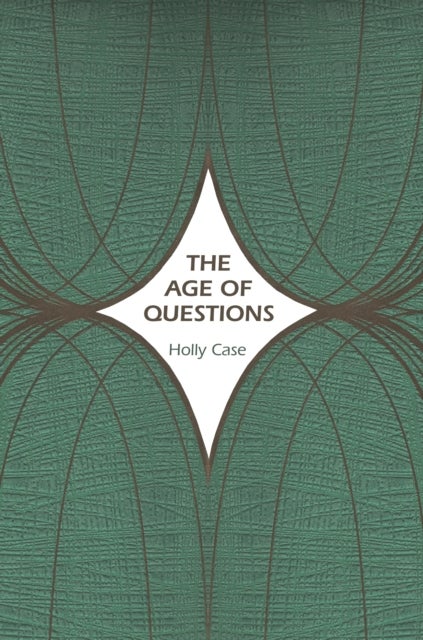 The Age of Questions - Or, A First Attempt at an Aggregate History of the Eastern, Social, Woman, American, Jewish, Polish, Bullion, Tuberculosis, and Many Other Questions over the Nineteenth Century, and Beyond