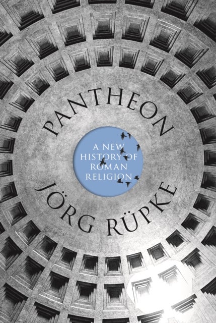 Pantheon – A New History of Roman Religion - A New History of Roman Religion
