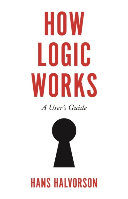 How Logic Works – A User's Guide - A User's Guide