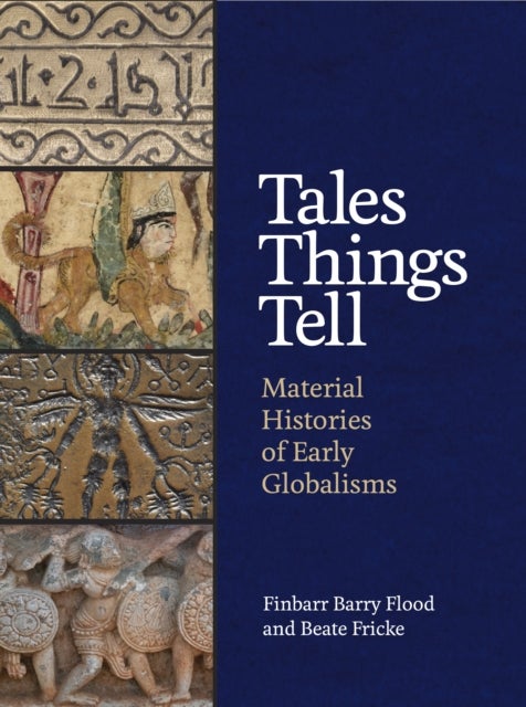 Tales Things Tell – Material Histories of Early Globalisms - Material Histories of Early Globalisms