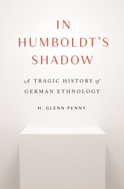In Humboldt's Shadow – A Tragic History of German Ethnology