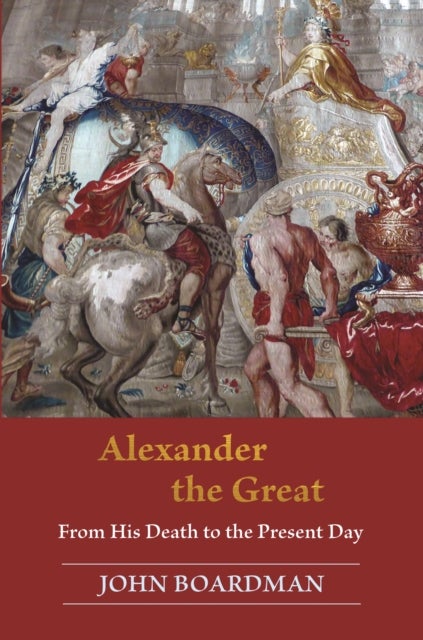 Alexander the Great – From His Death to the Present Day
