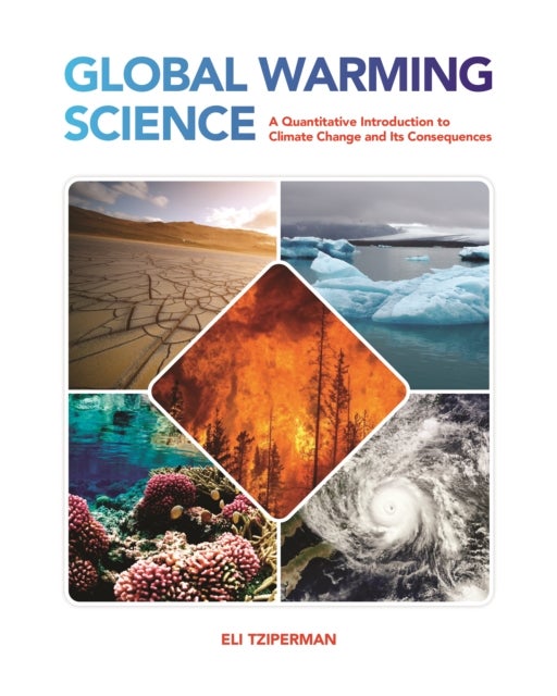 Global Warming Science – A Quantitative Introduction to Climate Change and Its Consequences - A Quantitative Introduction to Climate Change and Its Consequences