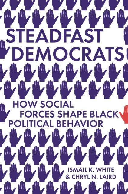 Steadfast Democrats – How Social Forces Shape Black Political Behavior - How Social Forces Shape Black Political Behavior