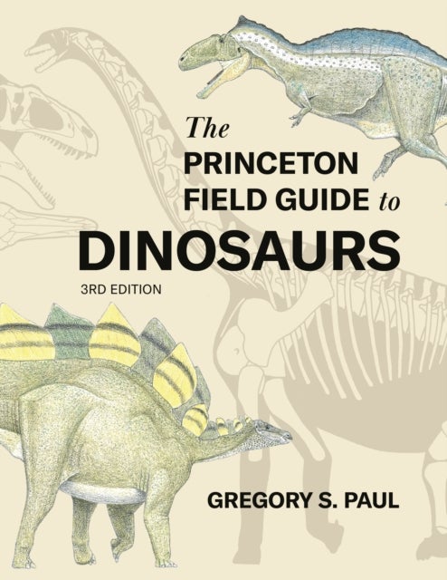 The Princeton Field Guide to Dinosaurs (Third Edition)