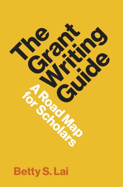 The Grant Writing Guide - A Road Map for Scholars