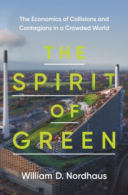 The Spirit of Green – The Economics of Collisions and Contagions in a Crowded World - The Economics of Collisions and Contagions in a Crowded World